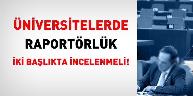 Üniversitelerde raportörlük iki başlıkta incelenmeli!