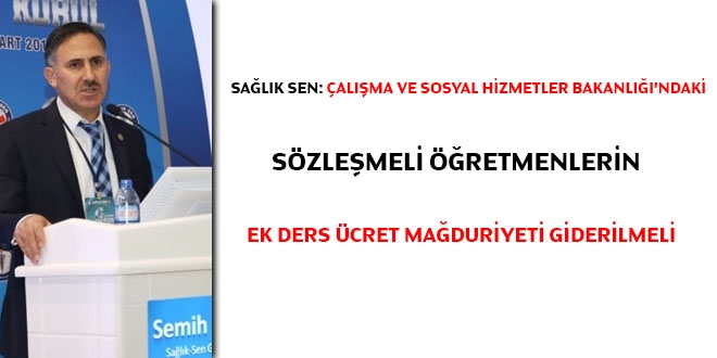 Sağlık-Sen: Aile, Çalışma ve Sosyal Hizmetler Bakanlığı'ndaki Sözleşmeli öğretmenlerin ek ders ücret mağduriyeti giderilmeli