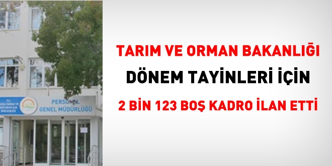 Tarm ve Orman Bakanl, dnem tayinlerinde 2 bin 123 bo kadro ilan etti