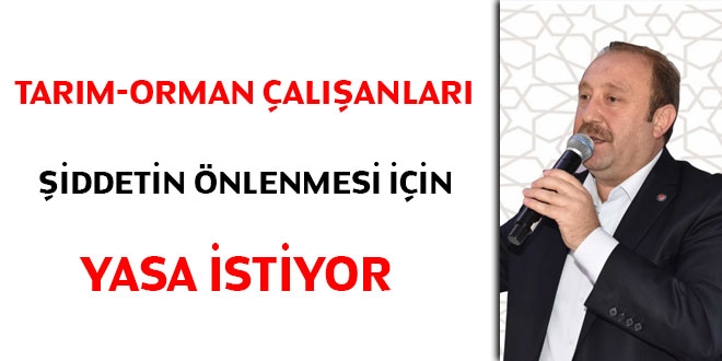 Tarım-Orman çalışanları şiddetin önlenmesi için yasa istiyor