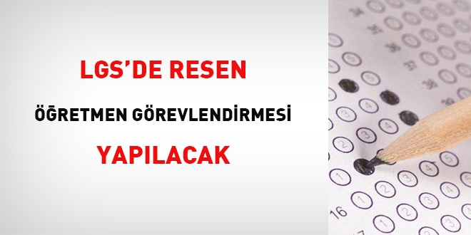 LGS'de resen öğretmen görevlendirilmesi yapılacak