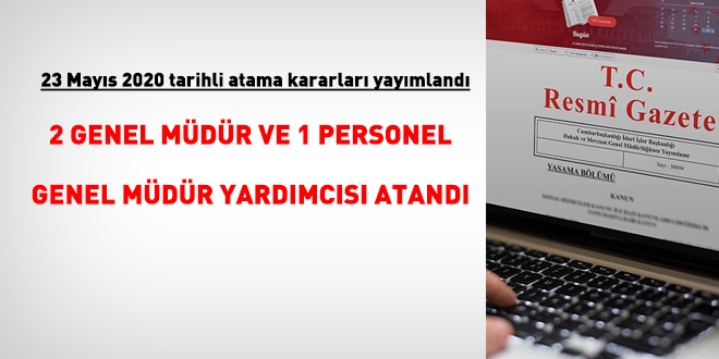 23 Mayıs 2020 tarihli atama kararı yayımlandı. 2 Genel müdür atandı