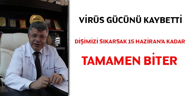 Virüs gücünü kaybetti: Dişimizi sıkarsak 15 Haziran'a kadar tamamen biter