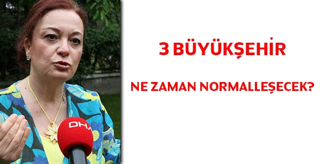 3 büyükşehir ne zaman normalleşecek?