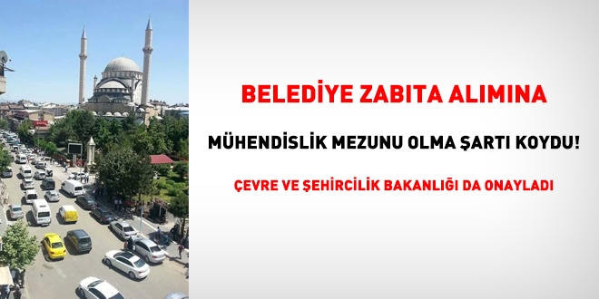 Belediyeden skandal ilan! Zabıta memuru alım ilanına, mühendislik mezunu olma şartı koydu!