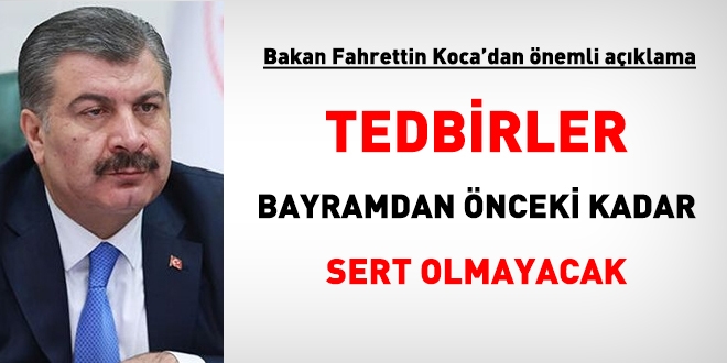 Koca: Tedbirler bayramdan nceki dnem kadar sert olmayacak