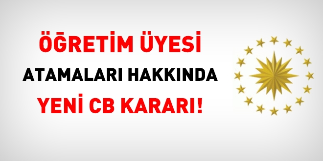 Öğretim üyesi atamaları hakkında yeni CB kararı!