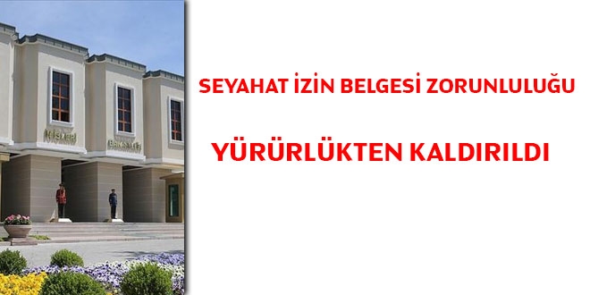 Seyahat izin belgesi zorunluluğu yürürlükten kaldırıldı