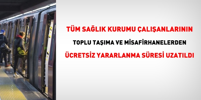 Sağlık kurumu çalışanlarının toplu taşıma ve misafirhaneden ücretsiz yararlanma süresi uzatıldı