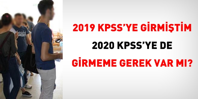 2019 KPSS'ye girmitim, 2020 KPSS'ye girmeme gerek var m?