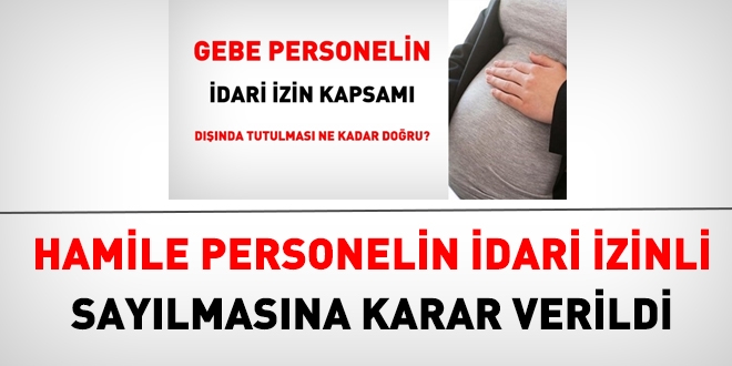 Hamile personelin de idari izinli sayılmasına karar verildi