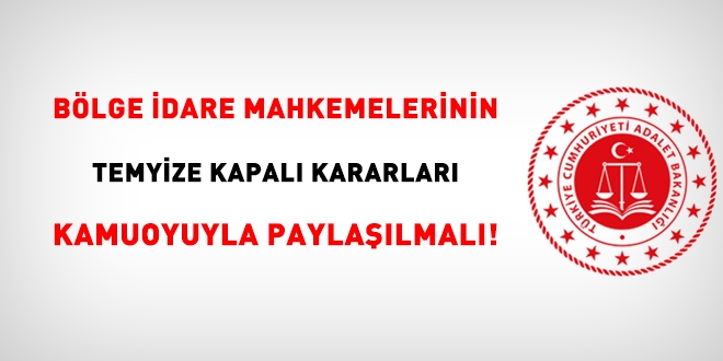 Bölge idare mahkemelerinin temyize kapalı kararları kamuoyuyla paylaşılmalı!