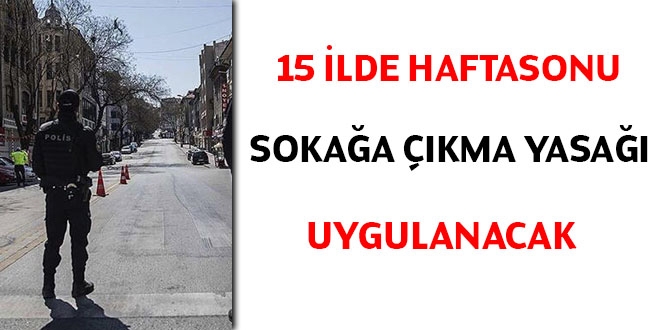 15 ilde sokağa çıkma yasağı uygulanacak