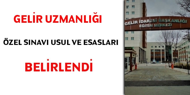 Gelir uzmanlığı özel sınavı usul ve esasları belli oldu