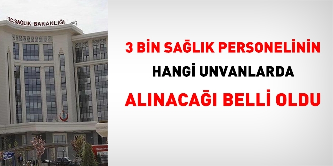 3 bin sağlık personeli alımı hangi unvanlarda olacak