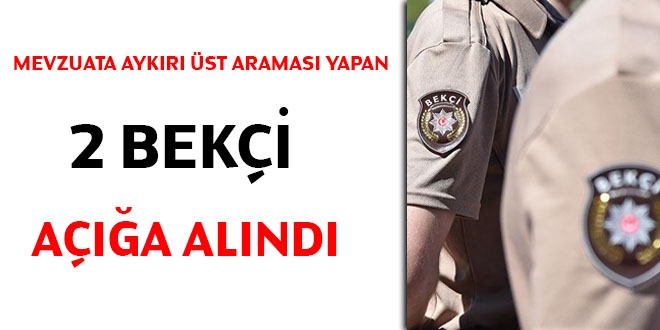 Mevzuata aykırı üst araması yapan 2 bekçi açığa alındı