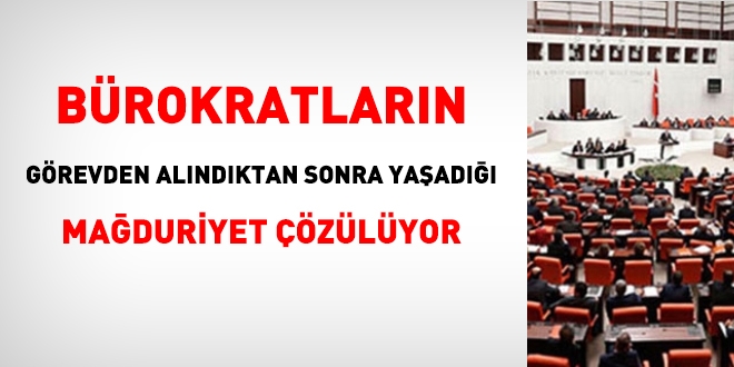 Bürokratların görevden alınma sonrasındaki mağduriyetleri gideriliyor