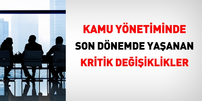 Son dönemde kamu yönetiminde yaşanan kritik değişiklikler