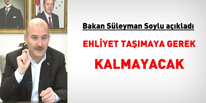 Bakan Soylu açıkladı: Ehliyet taşımaya gerek kalmayacak