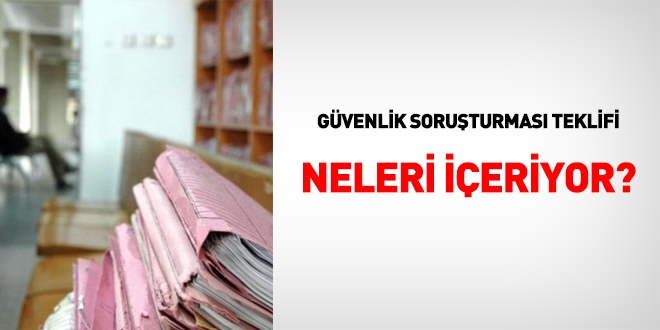 Güvenlik soruşturması ve arşiv araştırması teklifi ne getiriyor?
