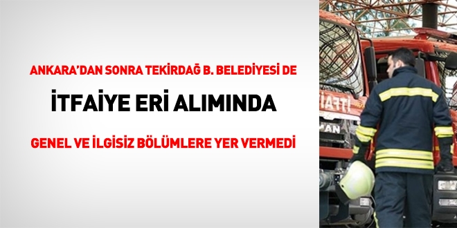 Ankara'dan sonra Tekirdağ Büyükşehir de itfaiyeci alırken genel bölümlere yer vermedi