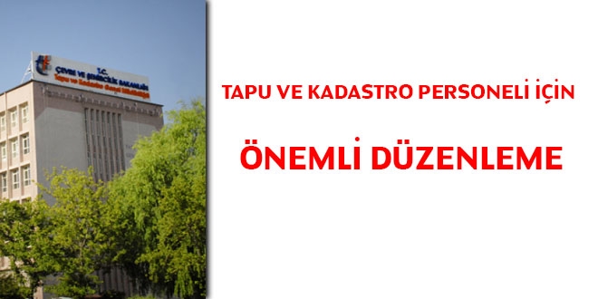 Tapu ve Kadastro personeli iin nemli dzenleme