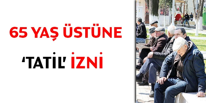 65 yaş üstüne tatil izni