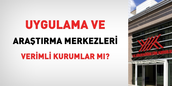 Uygulama ve araştırma merkezleri ne kadar verimli?