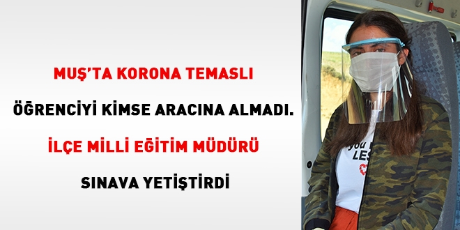 İlçe Milli Eğitim Müdürü Kovid-19 temaslı öğrenciyi sınava yetiştirdi