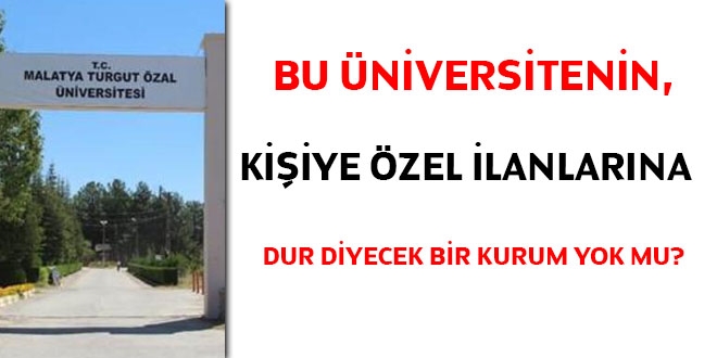 Bu üniversitenin, kişiye özel ilanlarına dur diyecek bir kurum yok mu?
