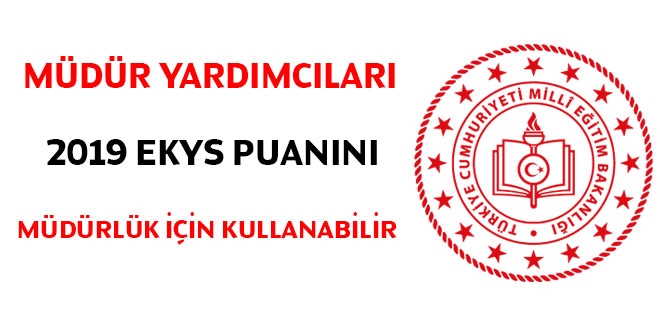 Müdür yardımcıları 2019 EKYS puanını müdürlük için kullanabilir