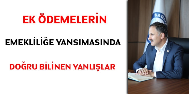 Ek Ödemelerin emekliliğe yansımasında doğru bilinen yanlışlar