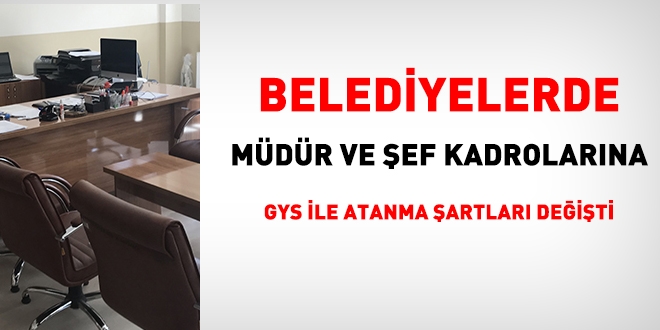 Belediyelerde, müdür ve şef unvanlarına GYS ile atanma şartları değişti