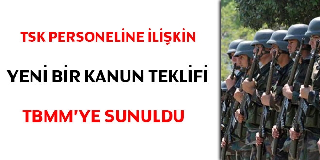 TSK Personeline ilişkin yeni bir kanun teklifi TBMM'ye sunuldu