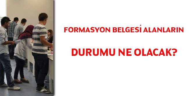 Formasyon belgesi alanların durumu ne olacak?