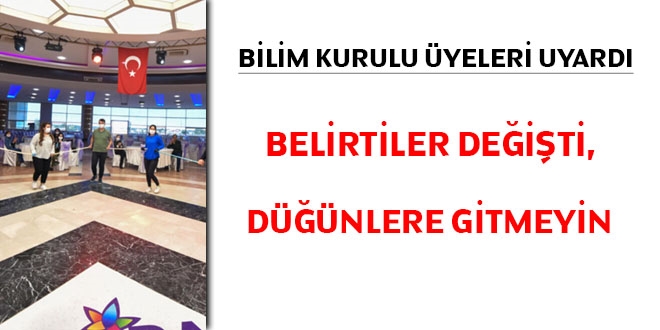 Bilim Kurul Üyeleri: Belirtiler değişti, düğünlere gitmeyin!