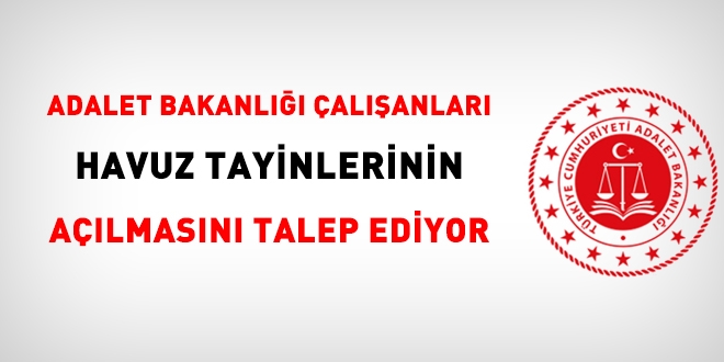 Adalet Bakanlığı çalışanları havuz tayinlerinin açılmasını talep ediyor