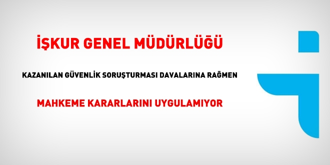 ��KUR, g�venlik soru�turmas�na dair kararlarda, mahkeme kararlar�n� uygulam�yor