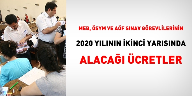 MEB, ÖSYM ve AÖF sınav görevlilerinin 2020 ikinci yarısında alacağı ücretler