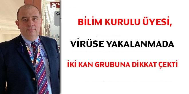 Bilim Kurulu yesi, virse yakalanmada iki kan grubuna dikkat ekti