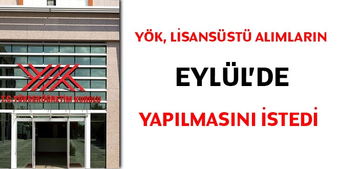 YÖK, lisansüstü alımların Eylül'de yapılmasını istedi