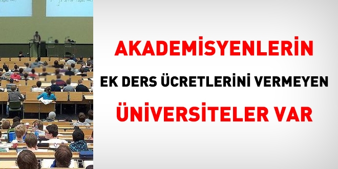 Akademisyenlerin ek ders ücretlerini vermeyen üniversiteler