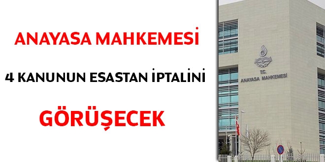 Anayasa Mahkemesi 4 Kanunun esastan iptalini görüşecek