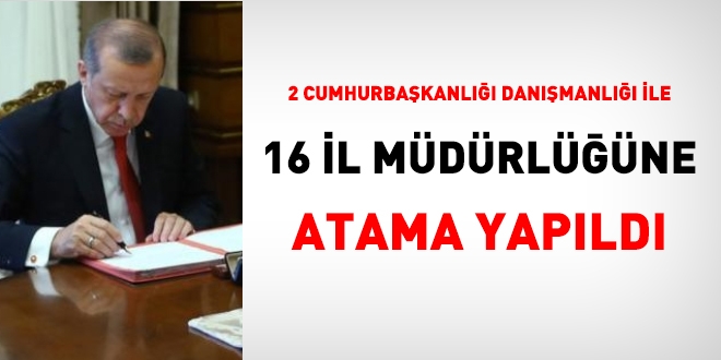 2 Cumhurbaşkanı Danışmanlığı ve 16 il müdürlüğüne atama yapıldı