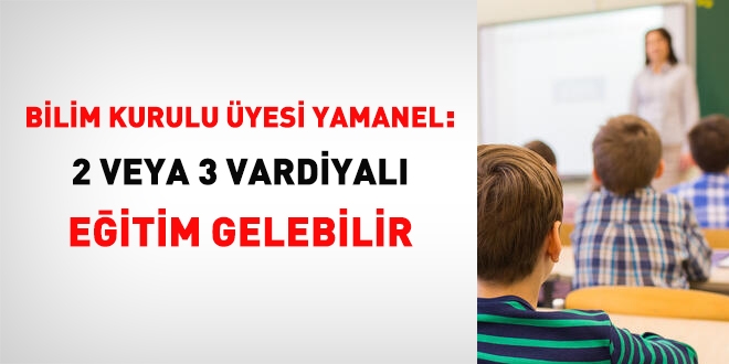 Bilim Kurulu Üyesi Yamanel: 2 veya 3 vardiyalı eğitim gelebilir