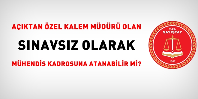 Sayıştay: Açıktan belediye özel kalem müdürü olan kişi daha sonra mühendis atanamaz