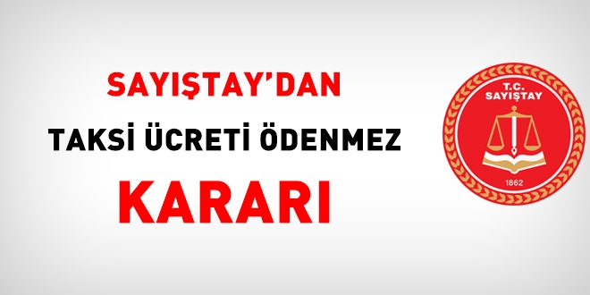 Sayıştay: Taksi ücreti ödenmez