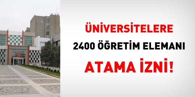 Üniversitelere, 2400 öğretim elemanı atama izni verildi!