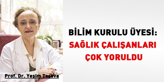 Bilim Kurulu Üyesi: Sağlık çalışanları çok yoruldu
