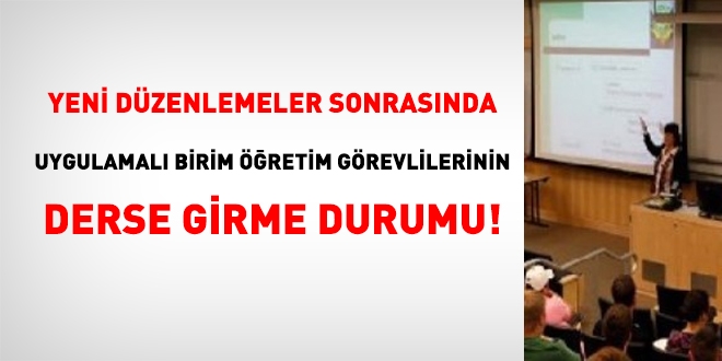 Yeni düzenlemeler sonrası, uygulamalı birim öğretim görevlilerinin derse girme durumu!